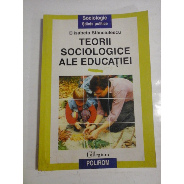   TEORII  SOCIOLOGICE  ALE  EDUCATIEI  -  Elisabeta  STANCIULESCU  